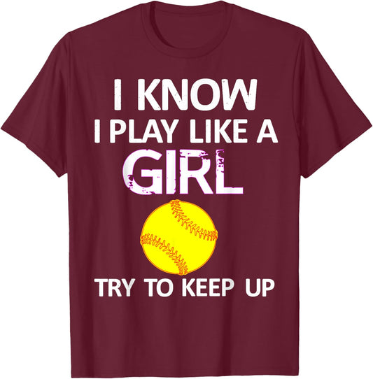 I Know I Play Like A Girl Try To Keep Up Softball T-Shirt - T-Shirt | Maroon