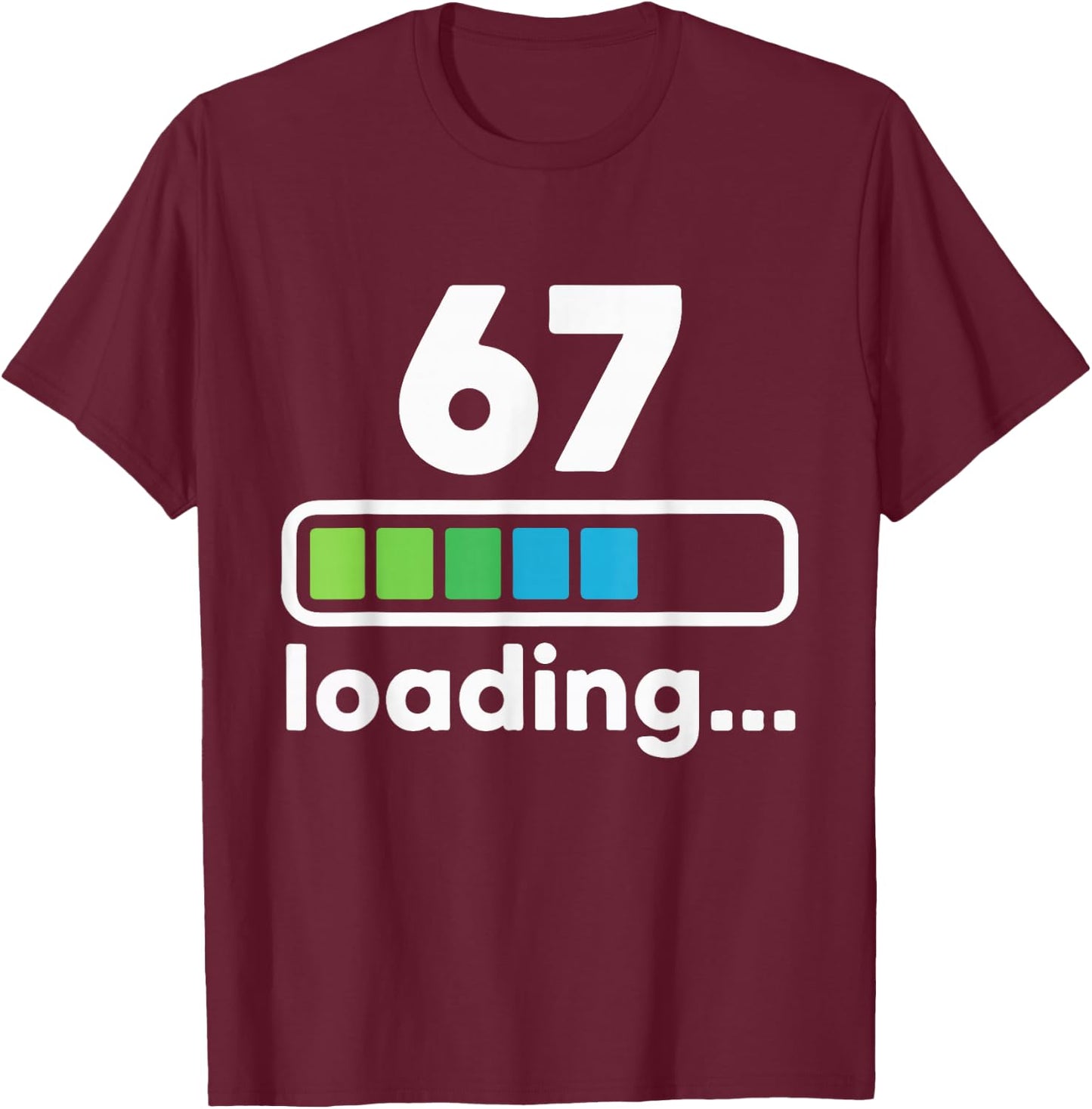 67 Loading Progress Bar Funny Digital Graphic Design T-Shirt - T-Shirt | Maroon