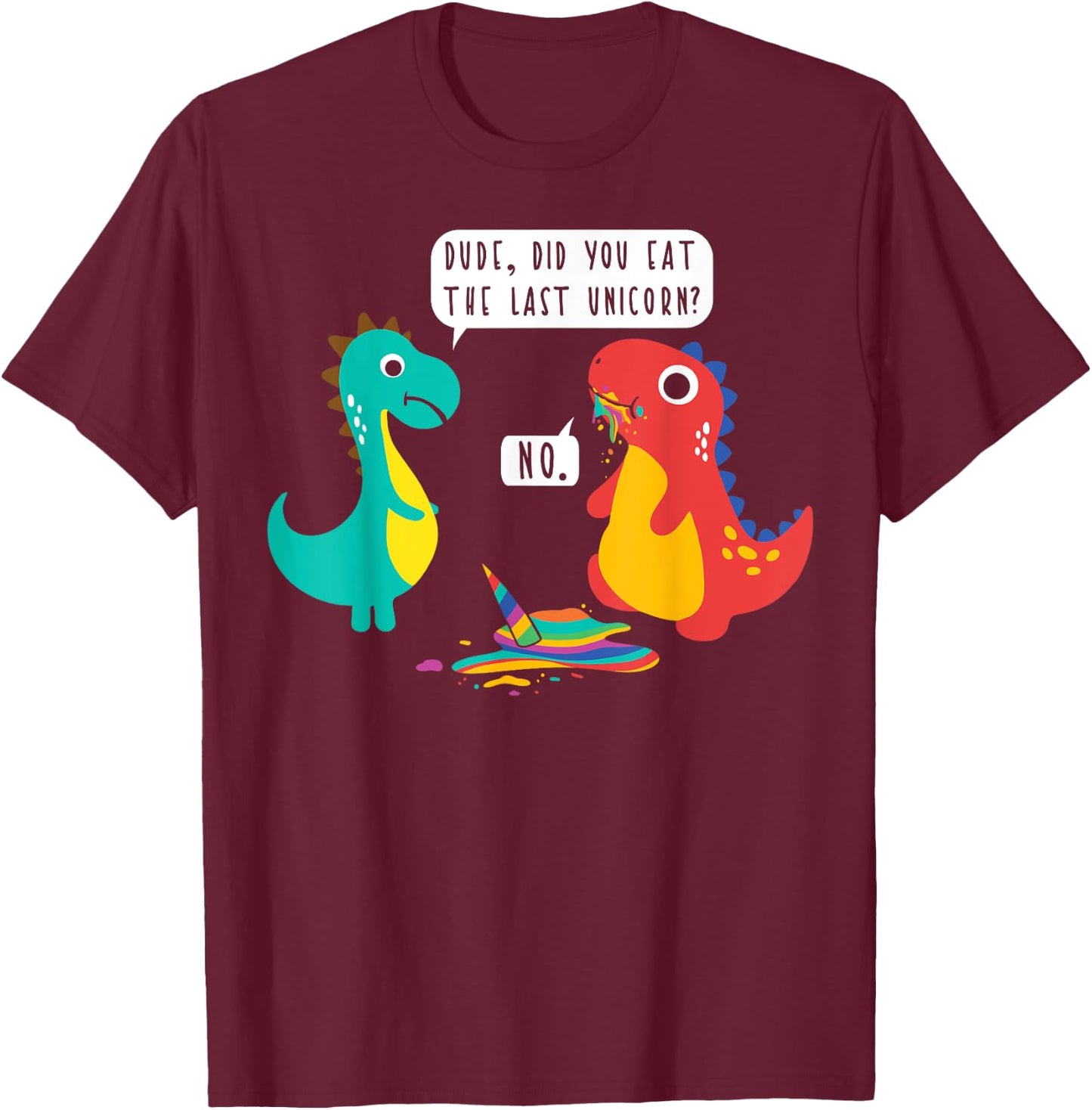 Did You Just Eat The Last Unicorn? Funny Dinosaur Joke T-Shirt - T-Shirt | Maroon