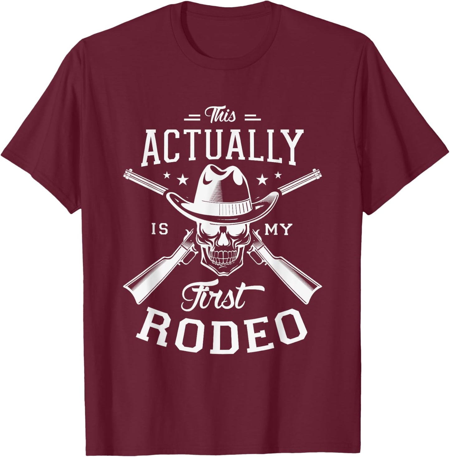 This actually is my first rodeo Rodeo Show Cowgirl Cowboy T-Shirt - T-Shirt | Maroon
