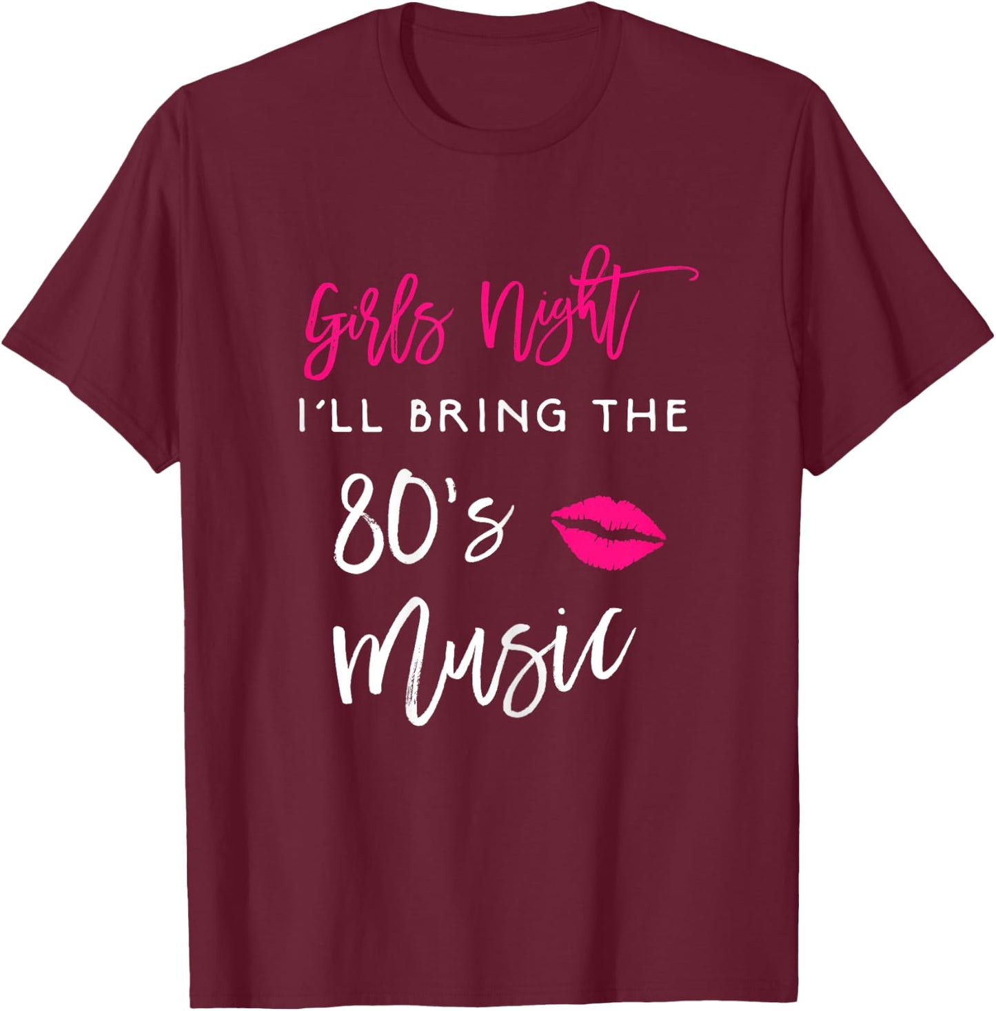 I'll Bring The 80s Music Girls Night Out Party Shirt Funny T-Shirt - T-Shirt | Maroon