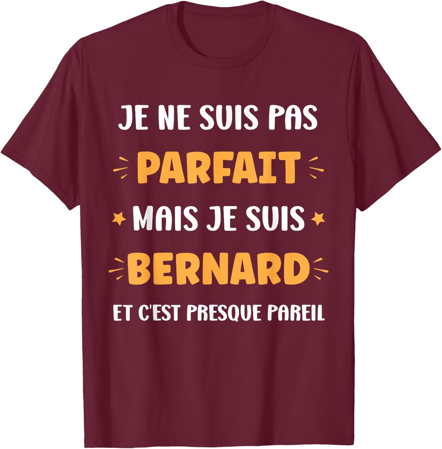 Prénom Je ne suis pas parfait mais je suis Bernard T-Shirt - T-Shirt | Maroon