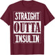 Straight Outta Insulin Diabetes Awareness Funny Diabetic T-Shirt - T-Shirt | Maroon