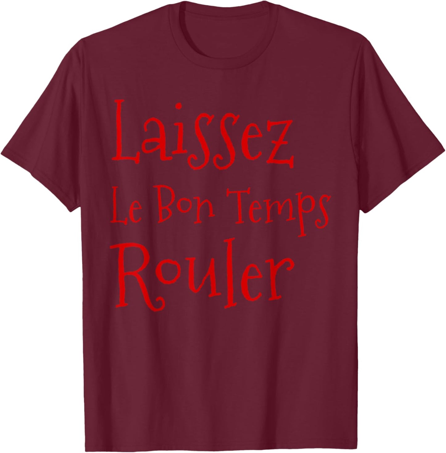 Laissez Le Bon Temps Rouler Let the Good Times Roll Party T-Shirt - T-Shirt | Maroon