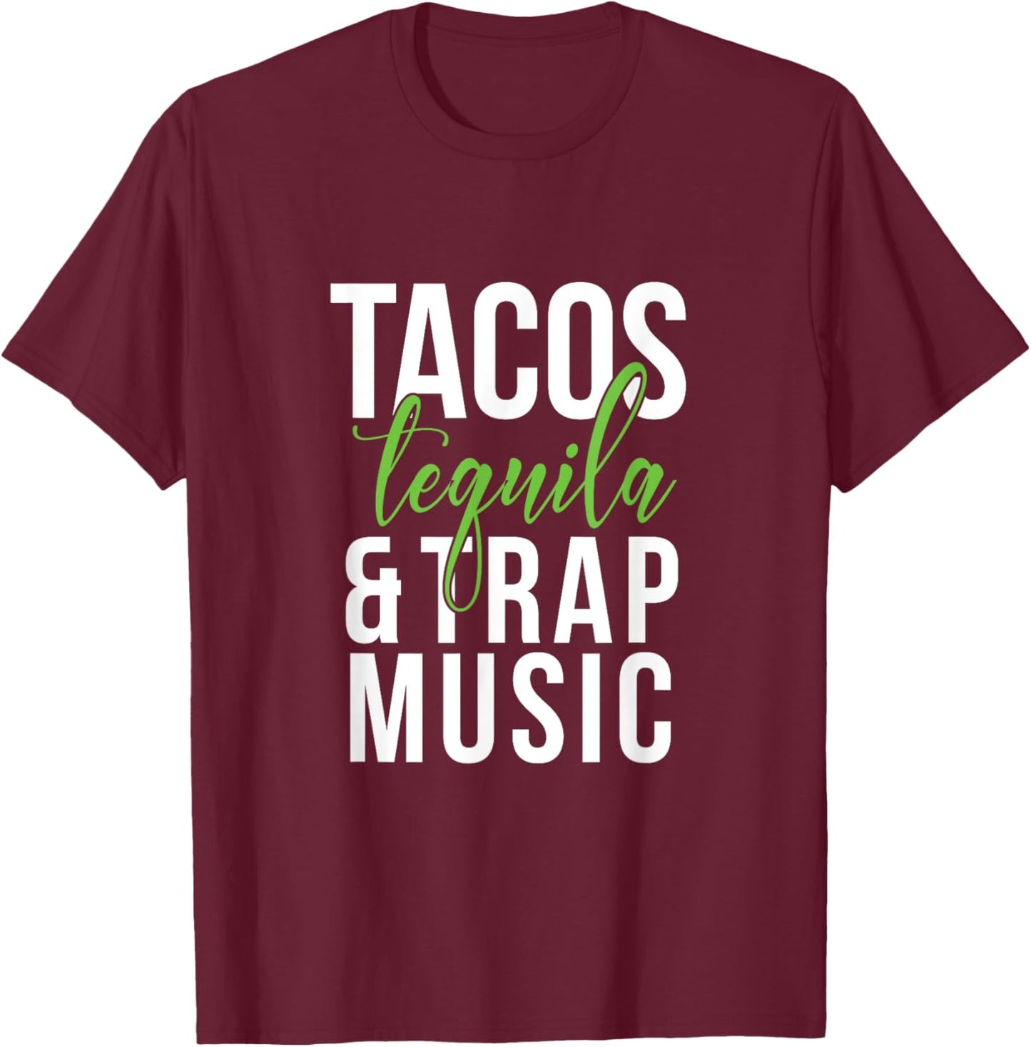 Tacos Tequila & Trap Music T-Shirt - T-Shirt | Maroon
