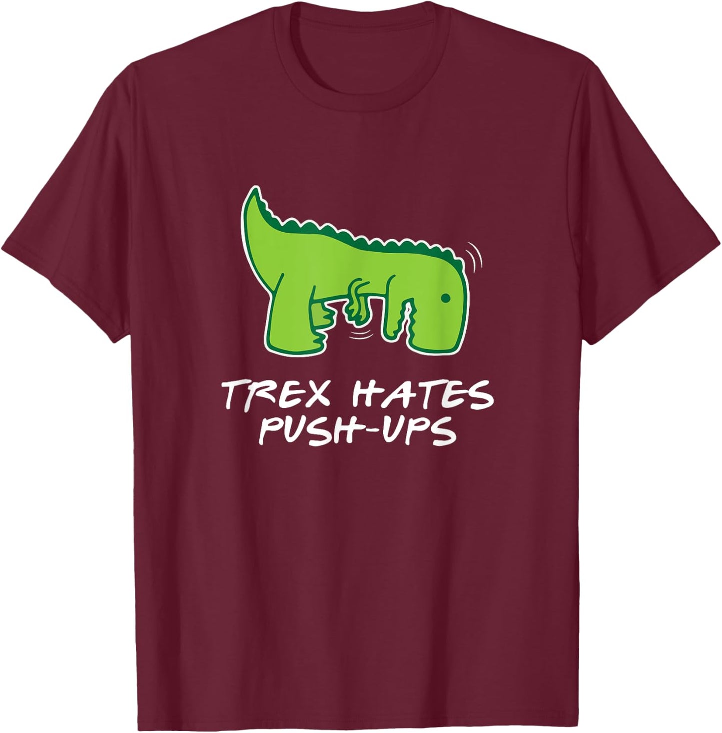 Trex Hates Push-Ups Funny Fitness T-Shirt - T-Shirt | Maroon