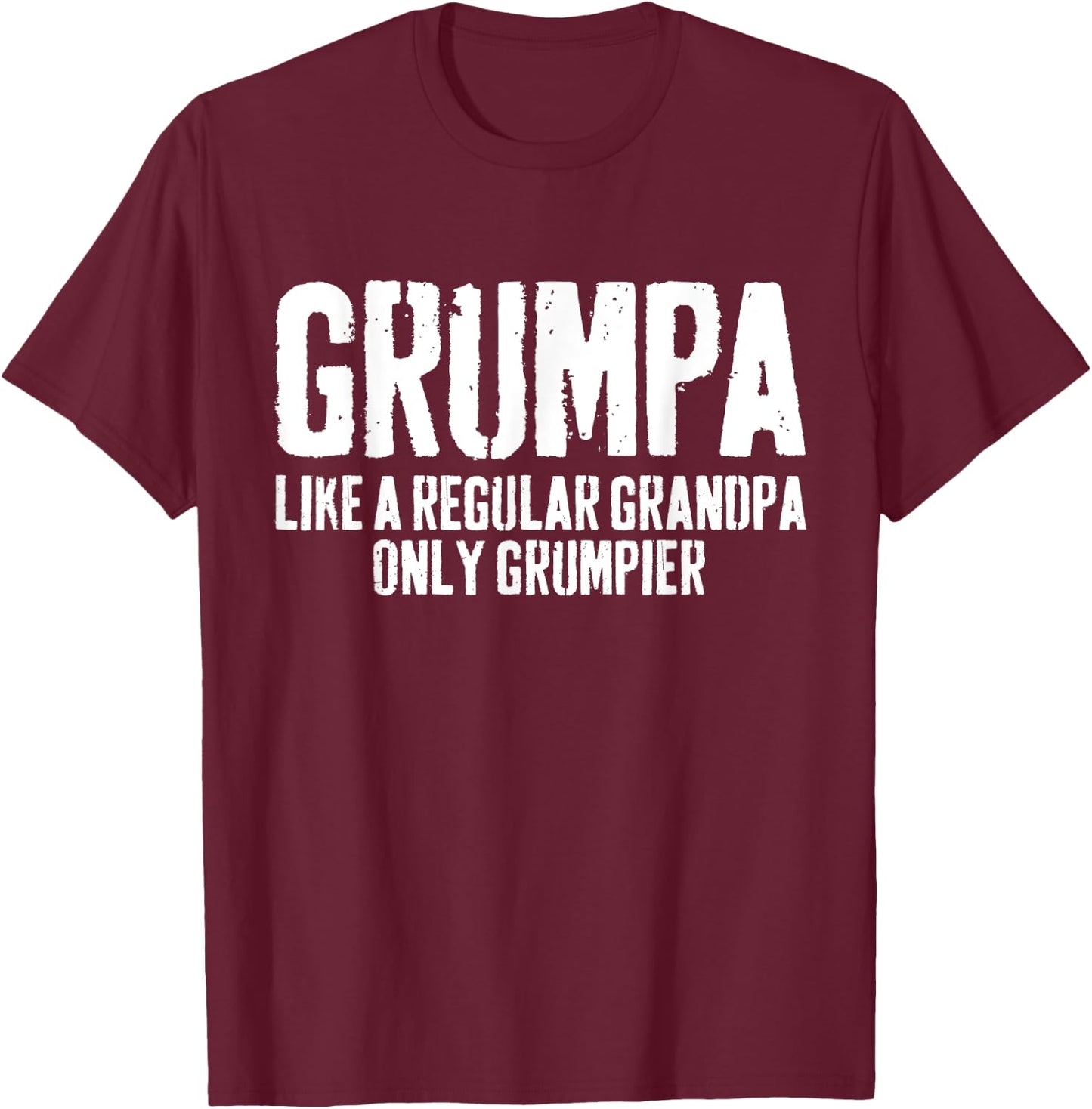 Grumpa Like A Regular Grandpa Only Grumpier Shirt Funny Men T-Shirt - T-Shirt | Maroon
