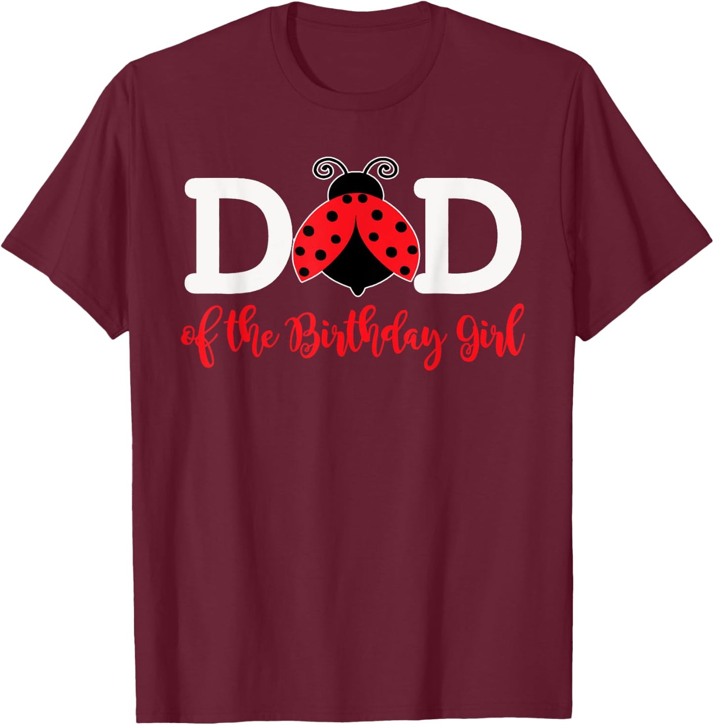 Dad Of The Birthday Girl - Family Ladybug Birthday T-Shirt - T-Shirt | Maroon