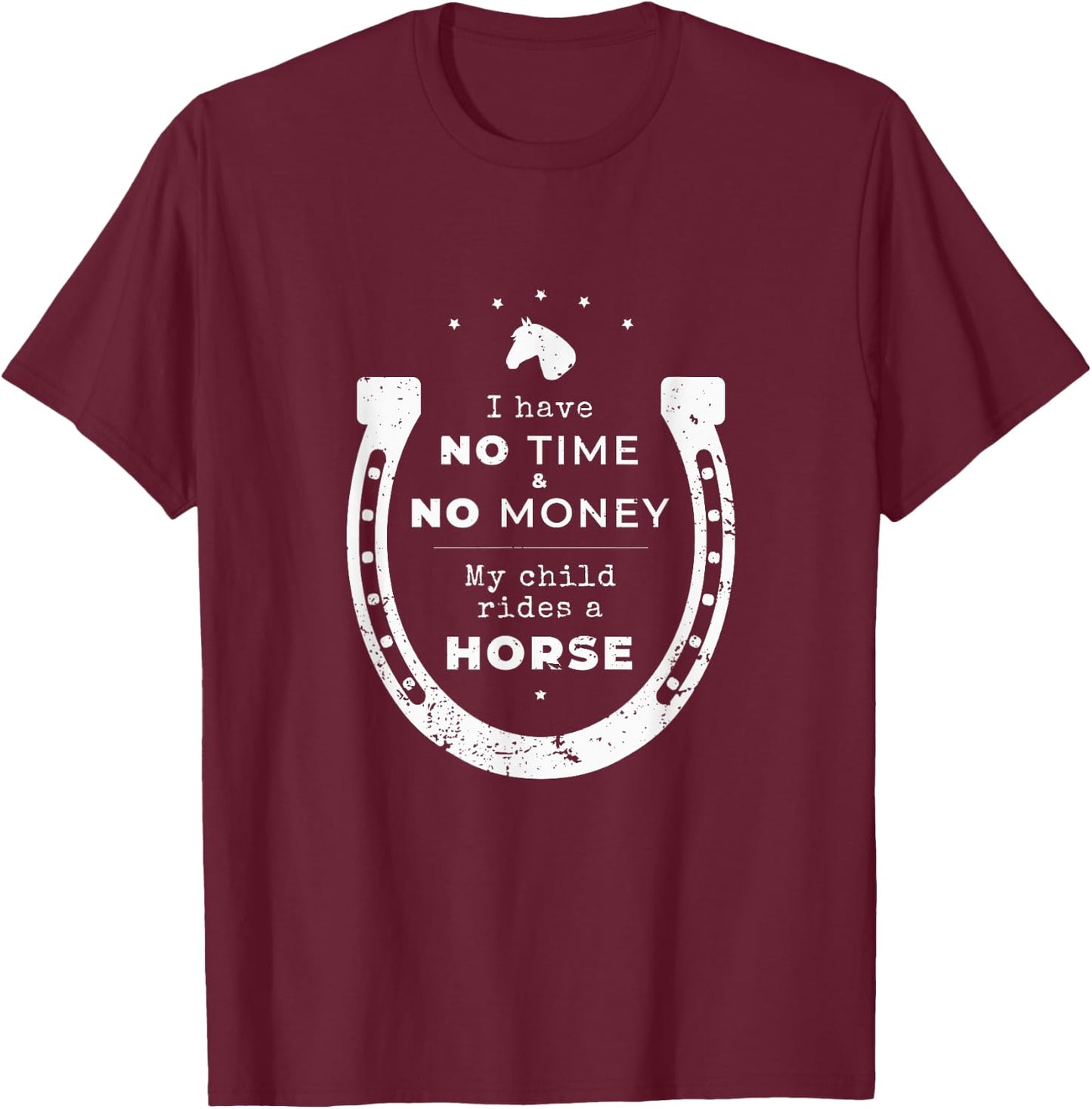 "No money & time my child rides a horse" Funny Parents Shirt T-Shirt - T-Shirt | Maroon