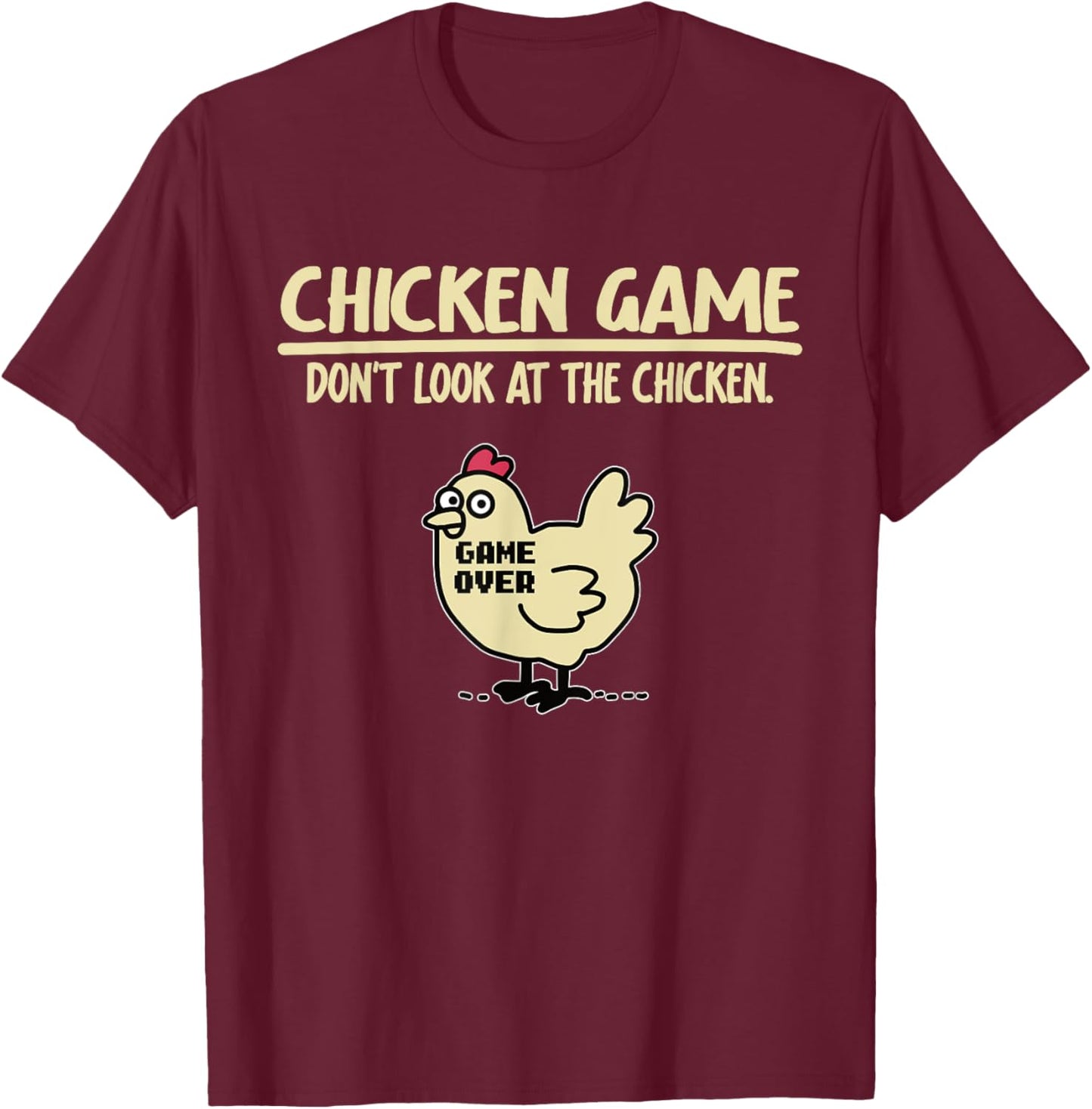 Funny Chicken Game - Don't Look at the Chicken , black T-Shirt - T-Shirt | Maroon