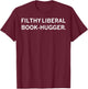 Filthy Liberal Book -Hugger T-Shirt - T-Shirt | Maroon