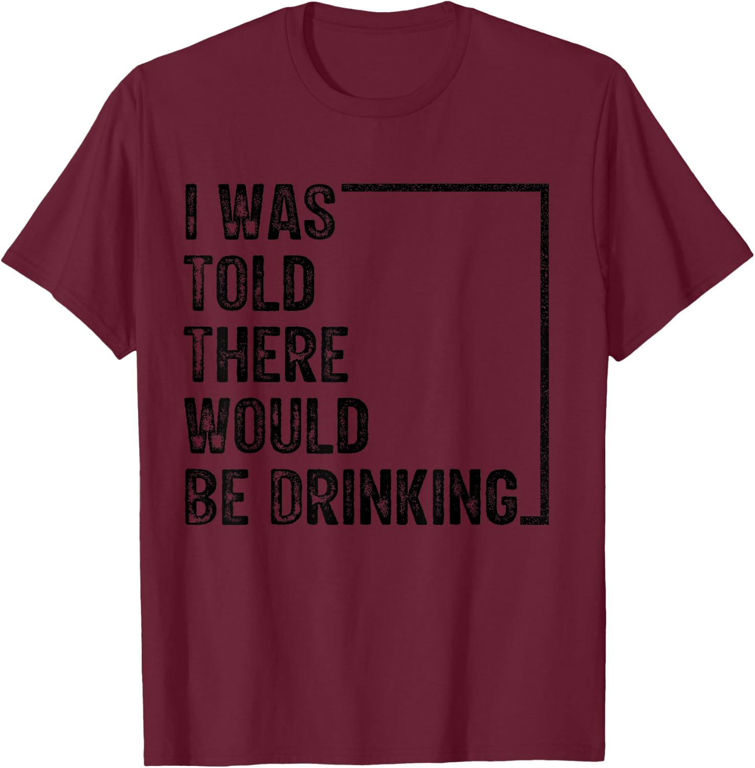 I Was Told There Would Be Drinking Retro Vintage Funny T-Shirt - T-Shirt | Maroon