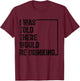 I Was Told There Would Be Drinking Retro Vintage Funny T-Shirt - T-Shirt | Maroon