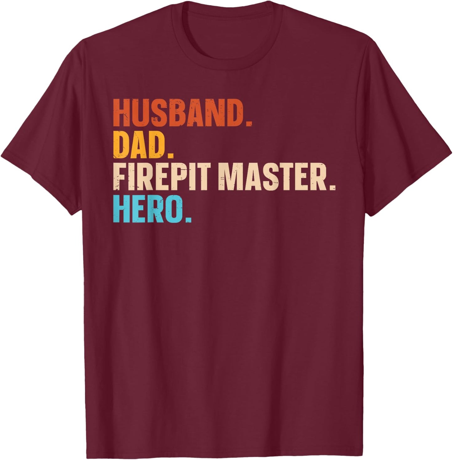 Husband. Dad. Firepit Master. Hero. T-Shirt - T-Shirt | Maroon