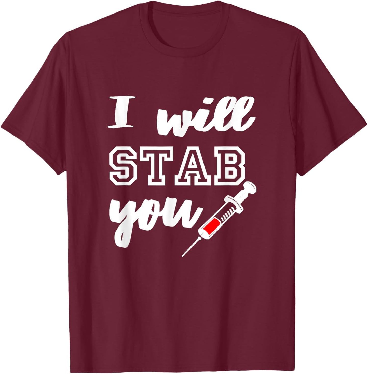 I Will Stab You Shirt - Funny Nurse Shirt T-Shirt - T-Shirt | Maroon