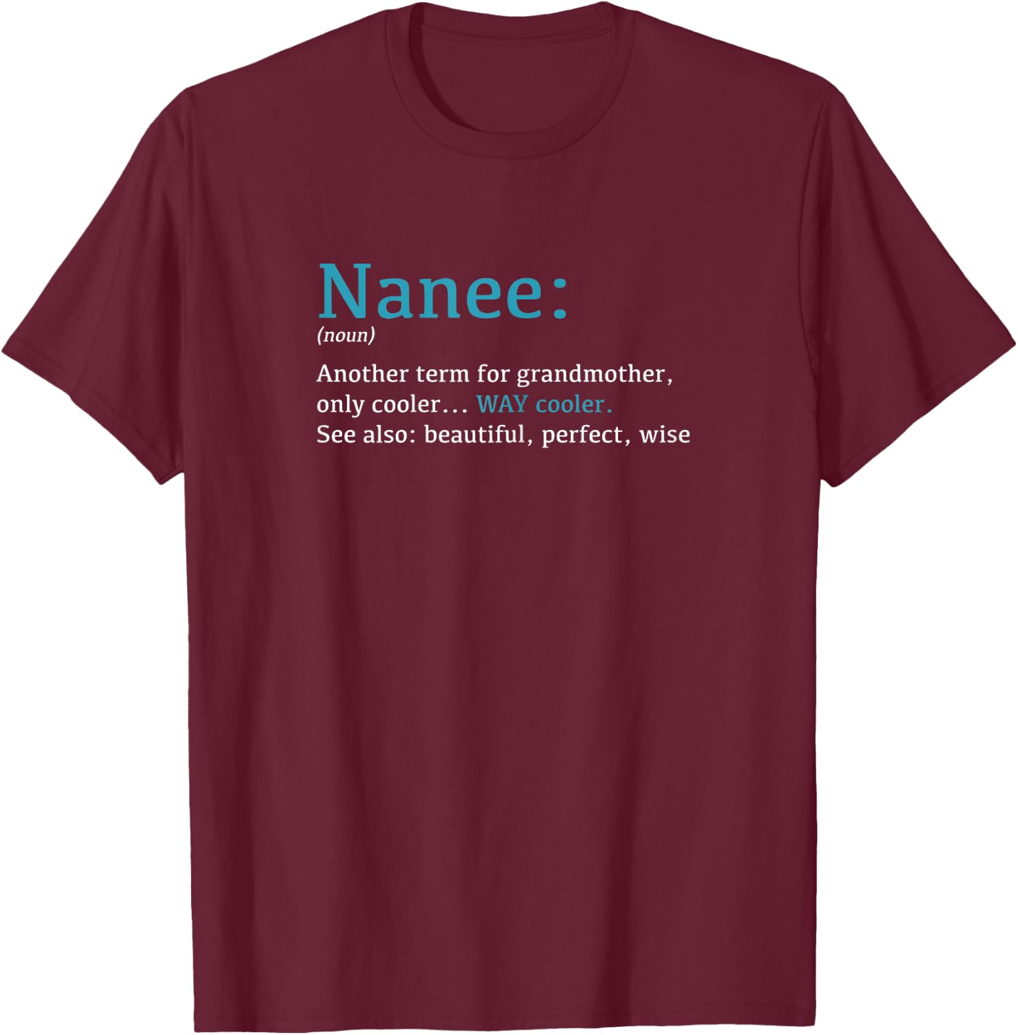 Nanee: Funny Definition Noun - Another Term T-Shirt - T-Shirt | Maroon