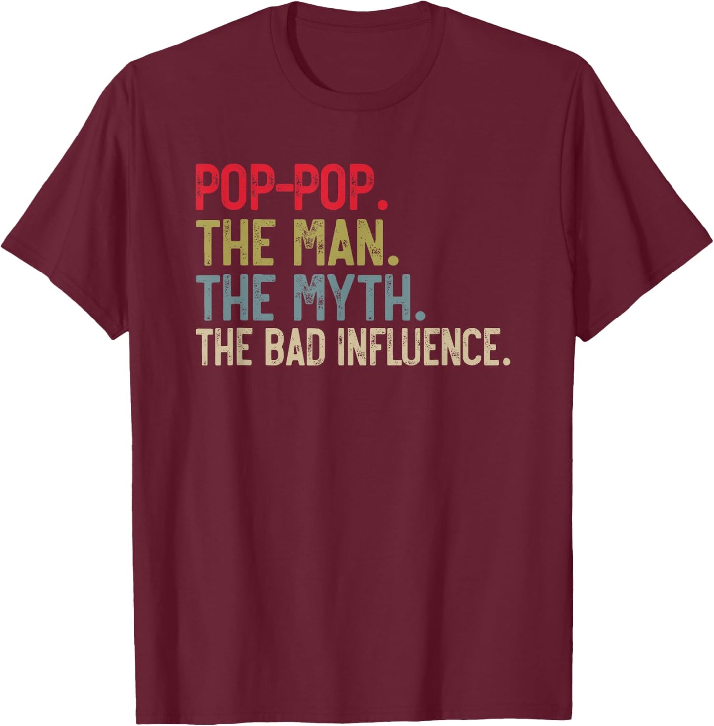 Pop-Pop the Man the Myth the bad Influence Funny Grandpa T-Shirt - T-Shirt | Maroon