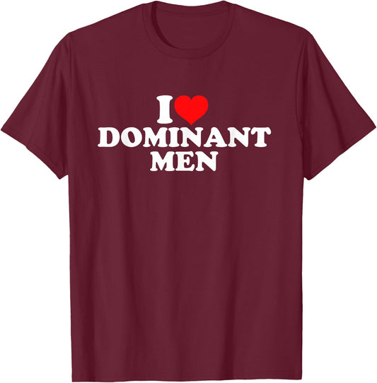 I Love Dominant Men T-Shirt - T-Shirt | Maroon