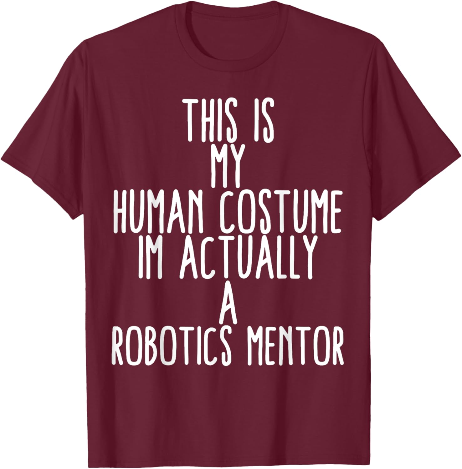 Human Costume Robotics Mentor Science Robo Coach Robotics T-Shirt - T-Shirt | Maroon