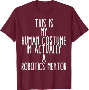 Human Costume Robotics Mentor Science Robo Coach Robotics T-Shirt - T-Shirt | Maroon