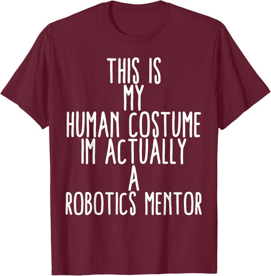 Human Costume Robotics Mentor Science Robo Coach Robotics T-Shirt - T-Shirt | Maroon