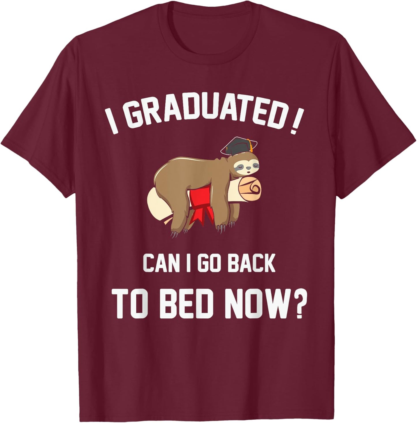Funny Sleeping Sloth I Graduated Can I Go Back To Bed Now? T-Shirt - T-Shirt | Maroon