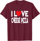 I Love Cheese Pizza T-Shirt - T-Shirt | Maroon