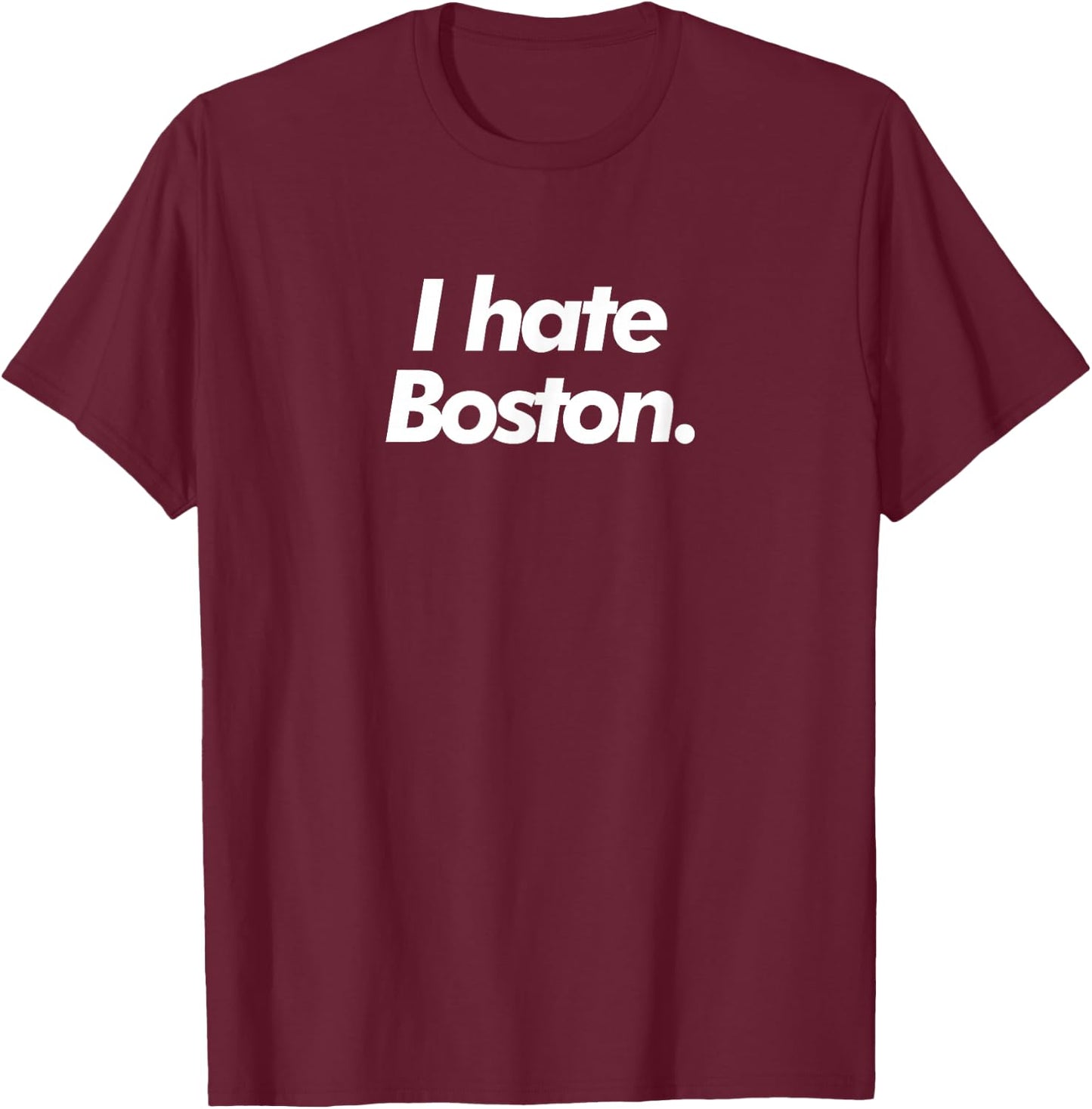 I Hate Boston T-Shirt - T-Shirt | Maroon