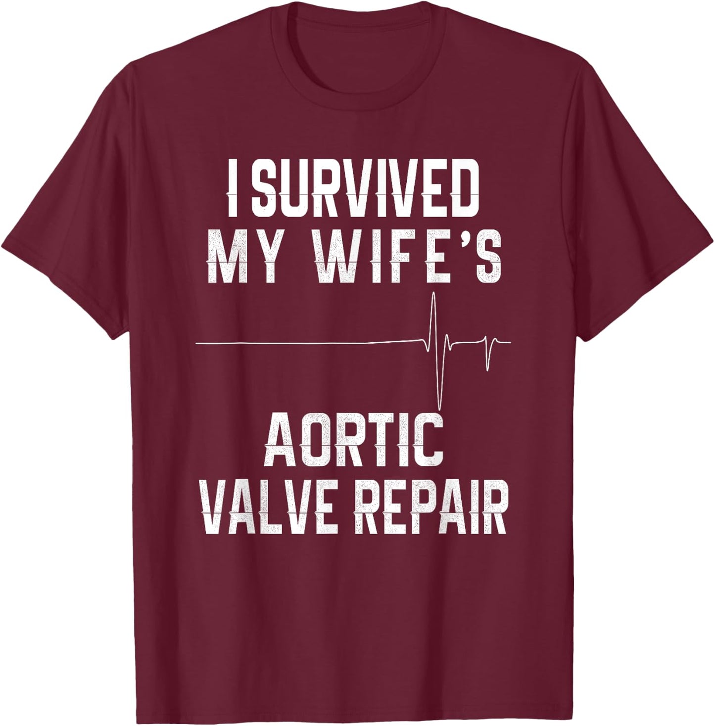 I Survived My Wife's Aortic Valve Repair T-Shirt - T-Shirt | Maroon