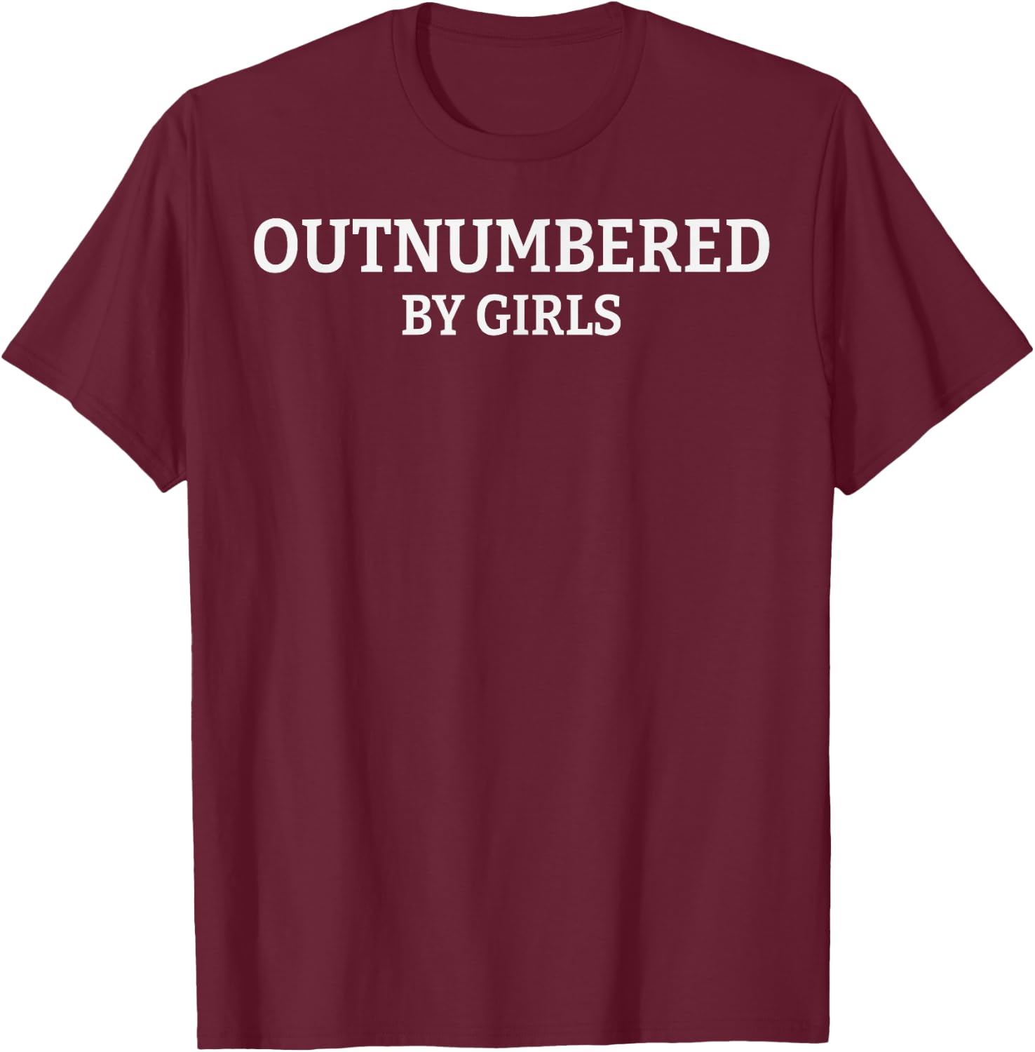 Outnumbered By Girls Funny Parenting T-Shirt - T-Shirt | Maroon