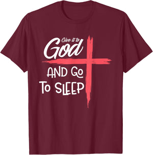 Give it to God Go To Sleep Shirt Pajamas Nightshirt Gift T-Shirt - T-Shirt | Maroon