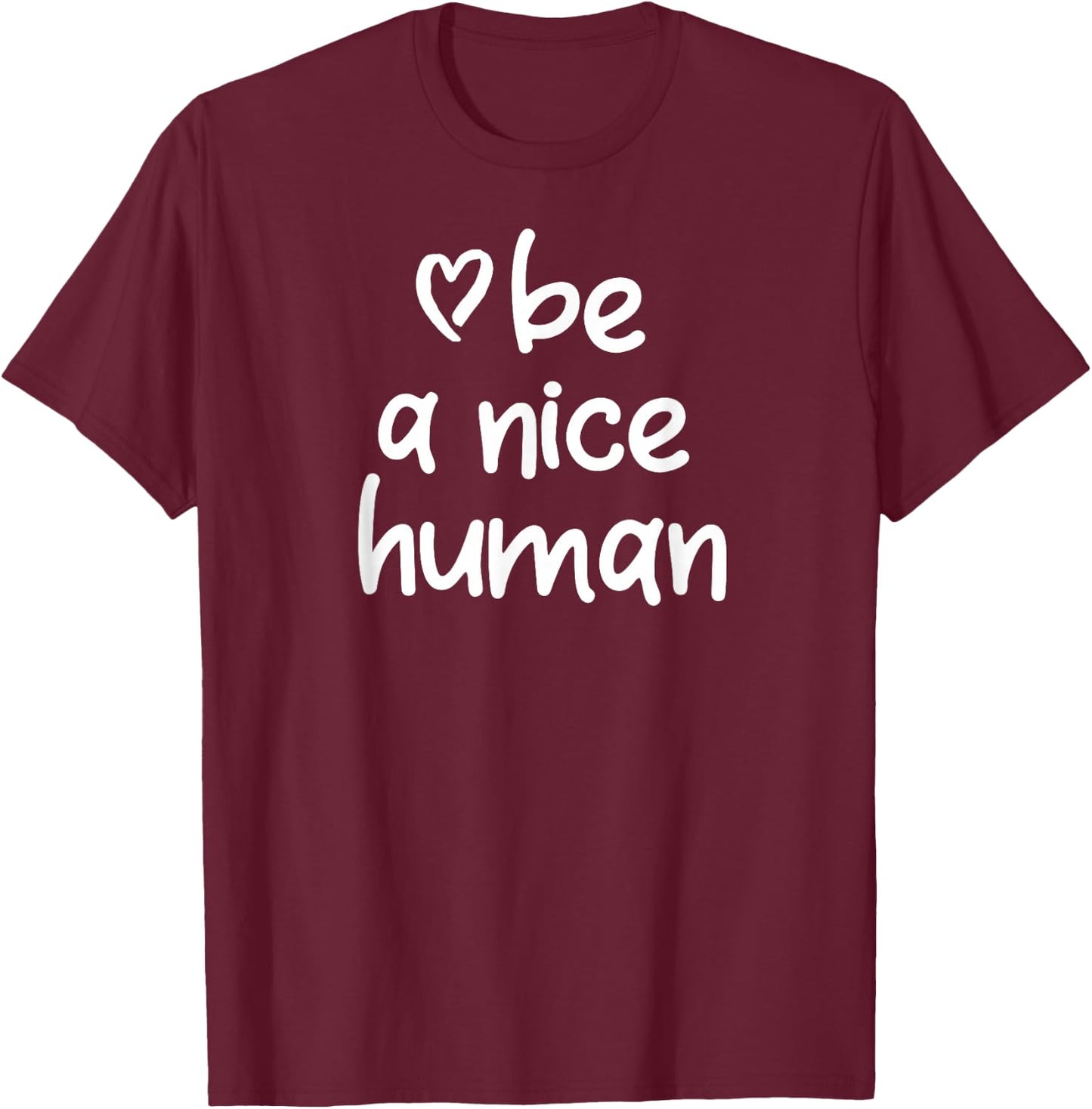 Inspirational Be A Nice Human . Positive Attitude T-Shirt - T-Shirt | Maroon