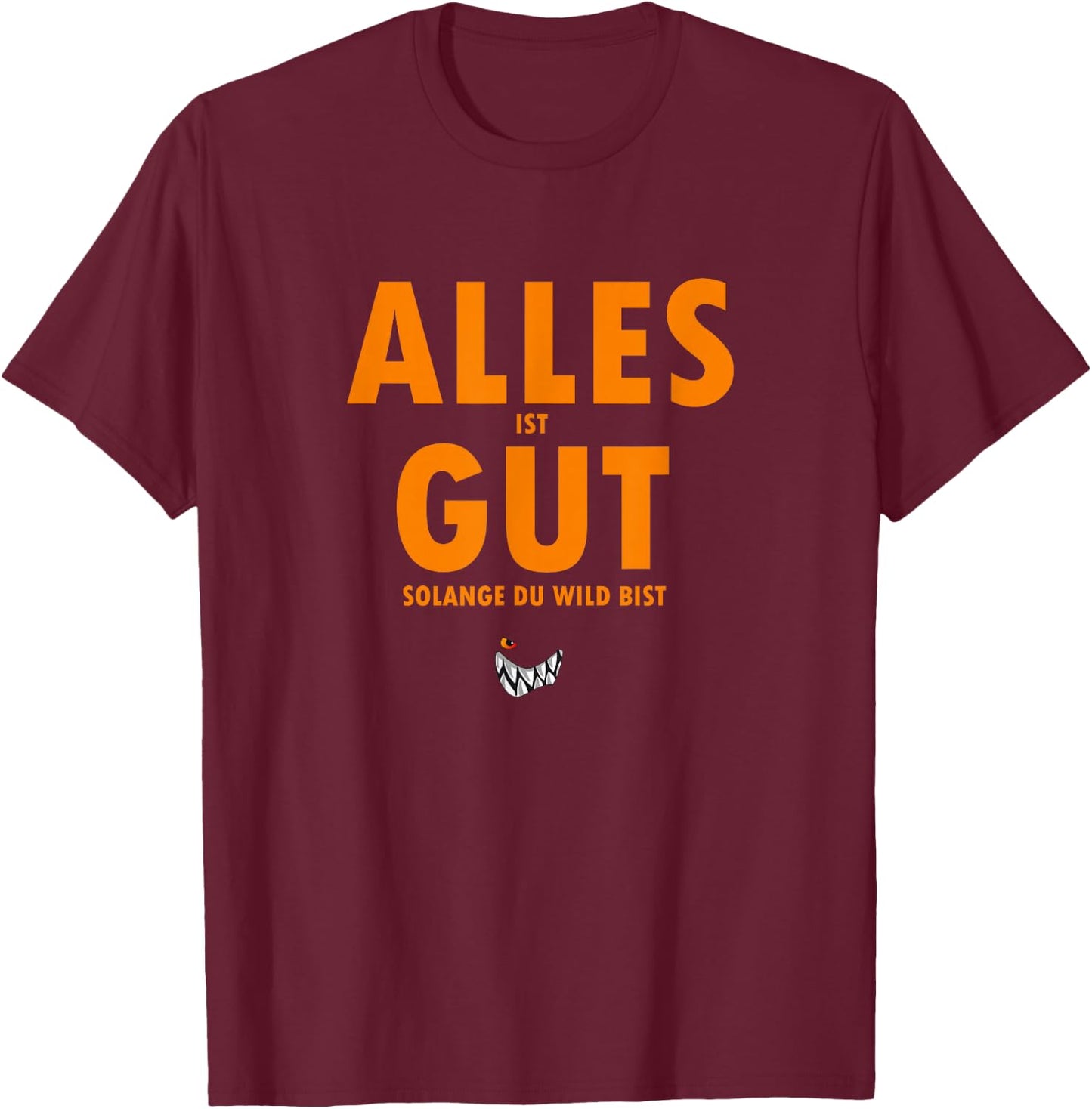with German Text "Alles ist gut solange du wild bist Orange, black T-Shirt - T-Shirt | Maroon