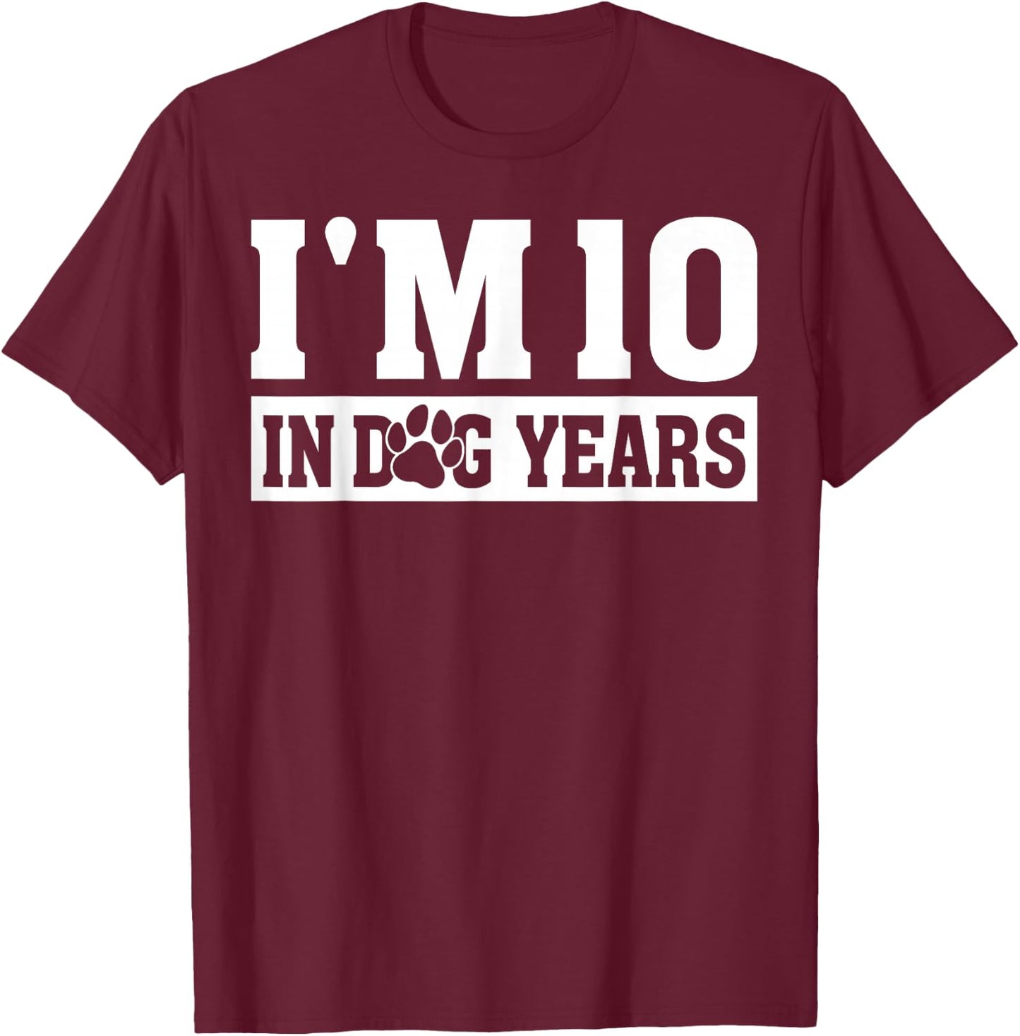 I'm 10 In Dog Years Funny 70th Birthday Dog Lover Quote T-Shirt - T-Shirt | Maroon