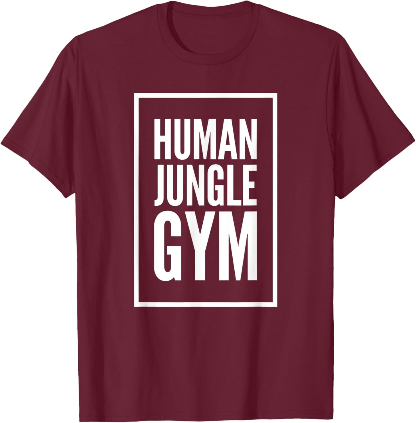 Human Jungle Gym Funny Bold Gift T-Shirt - T-Shirt | Maroon