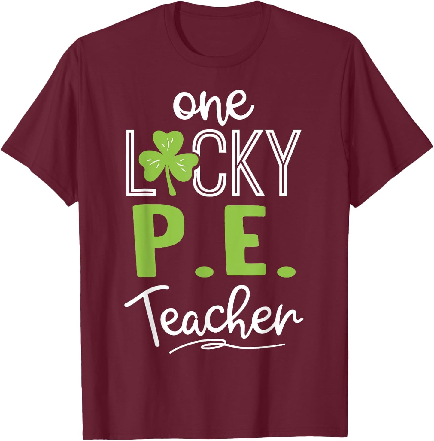 Funny One Lucky P.E. Teacher Shirt St Patricks Day Men Women T-Shirt - T-Shirt | Maroon