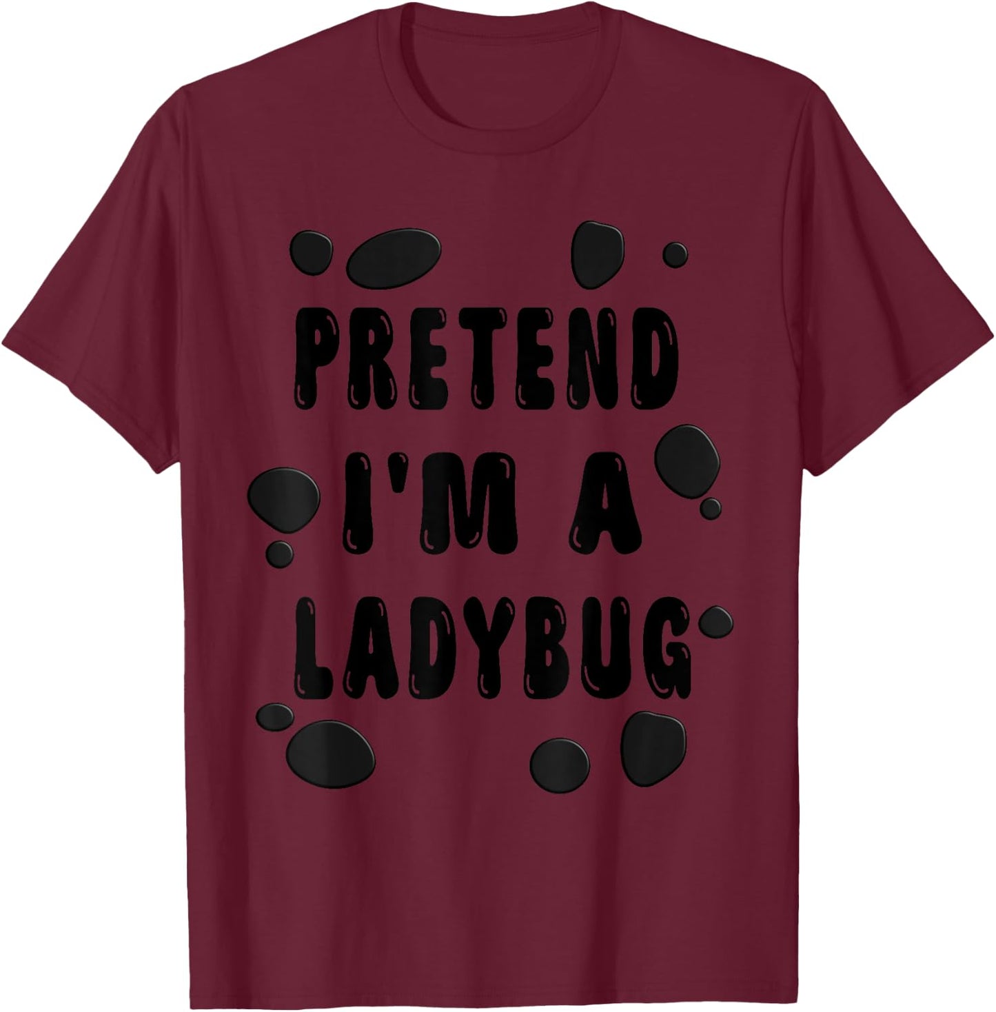 Pretend I'm A Ladybug Costume Shirt - Halloween Ladybug T-Shirt - T-Shirt | Maroon