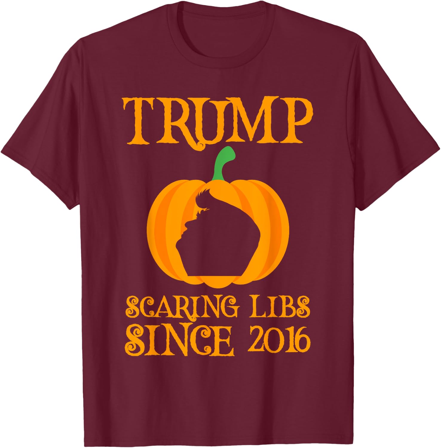 Trump Scaring The Libs Since 2016 Halloween Trump 2020 T-Shirt - T-Shirt | Maroon