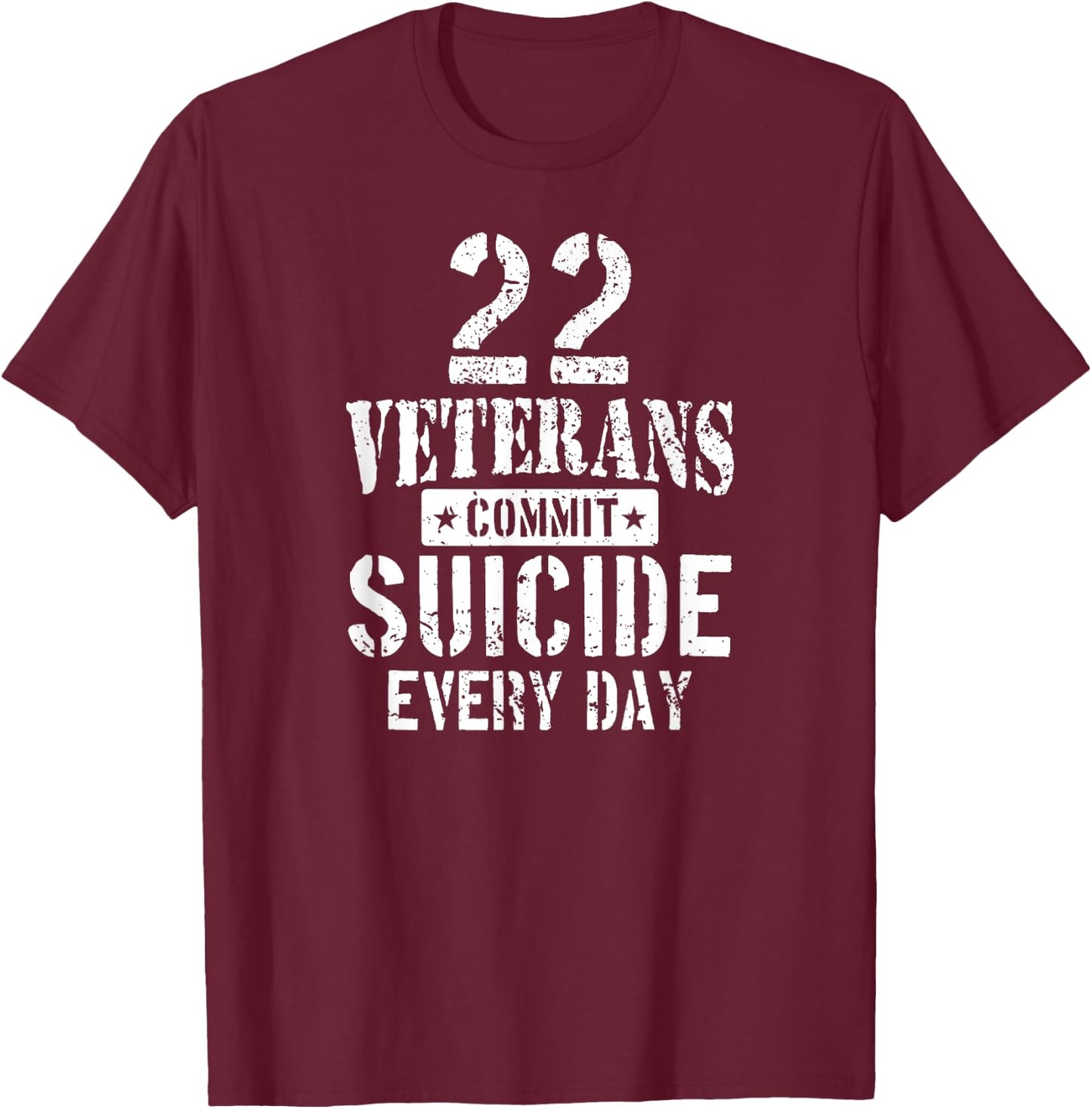 Distressed 22 Veterans Commit Suicide Every Day Awareness T-Shirt - T-Shirt | Maroon