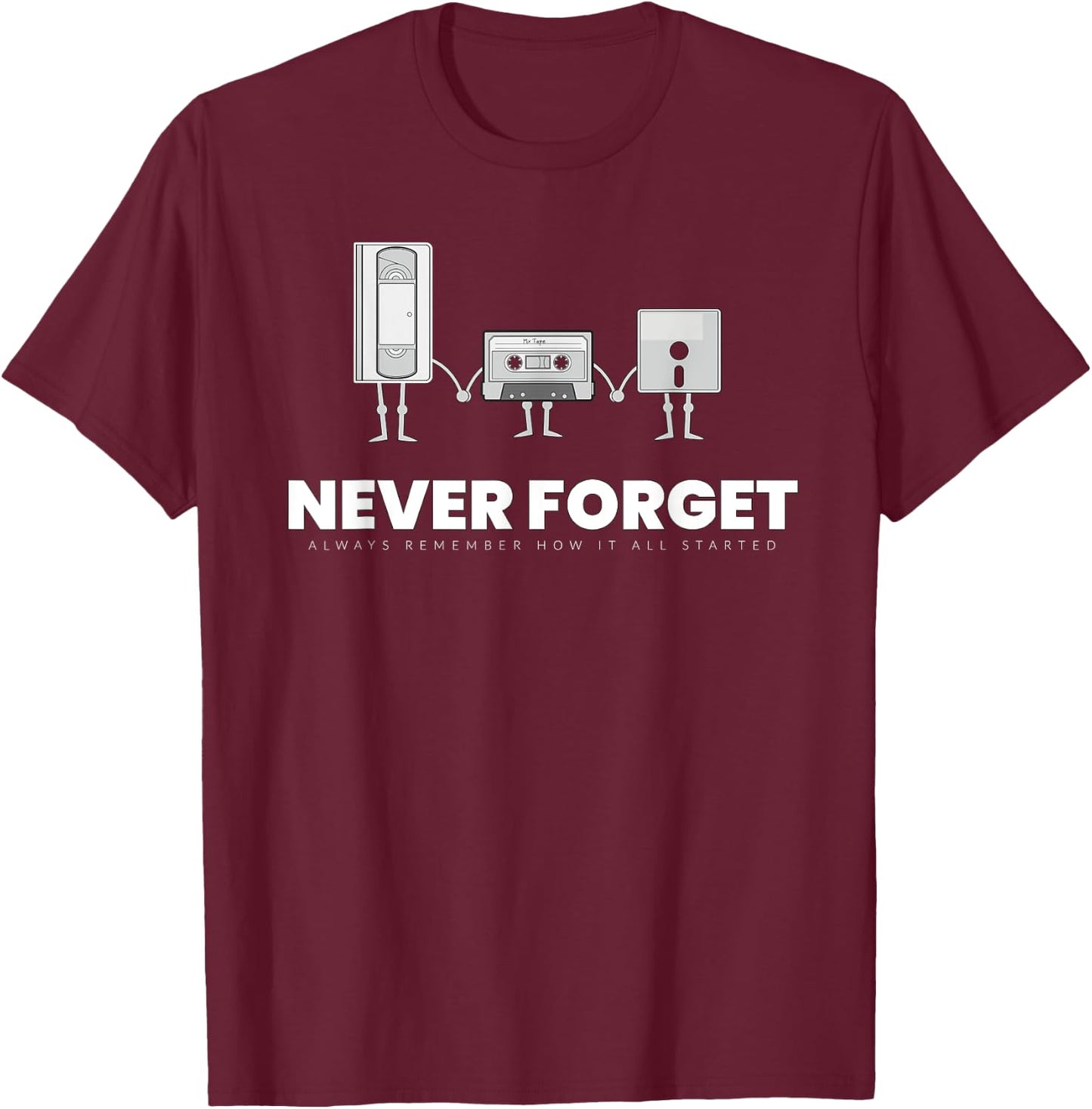 Never Forget Graphic Music Sarcastic Novelty Funny T Shirt T-Shirt - T-Shirt | Maroon