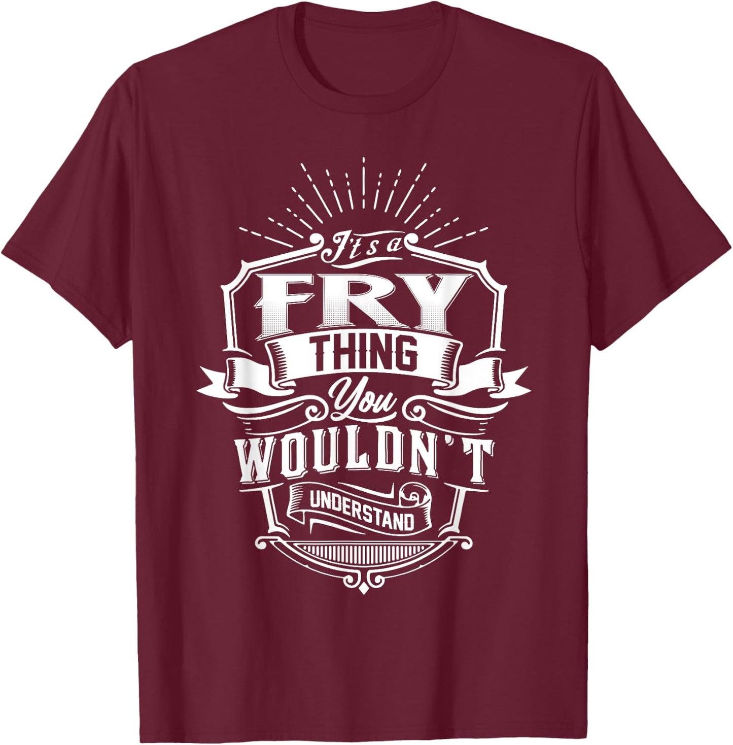 It's A FRY Thing You Wouldn't Understand Name Vintage T-Shirt - T-Shirt | Maroon