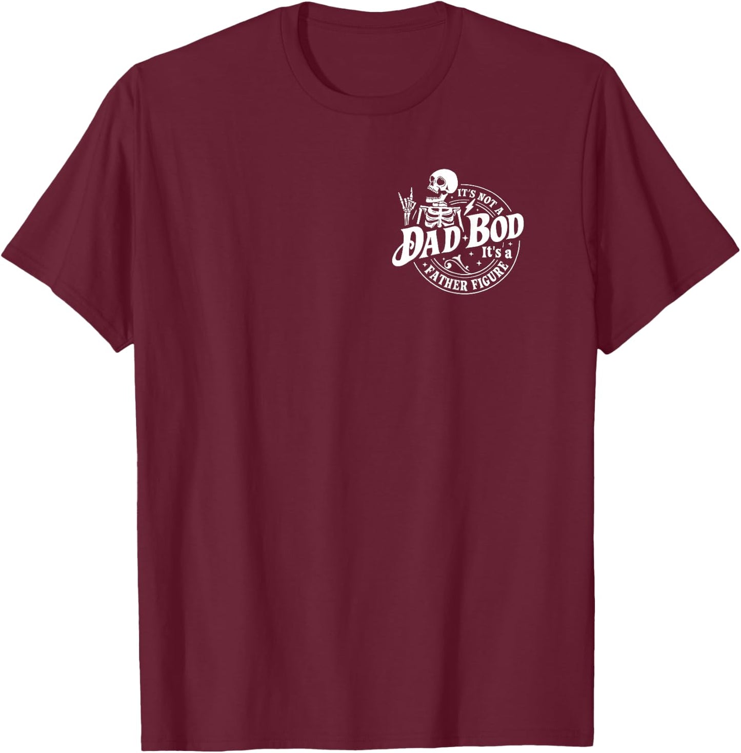 (2 Sided) It's Not A Dad BOD It's A Father Figure Skeleton T-Shirt - T-Shirt | Maroon