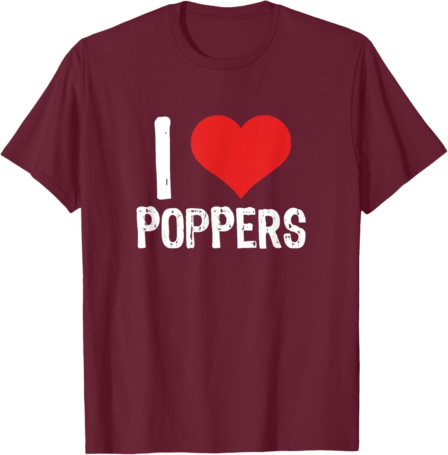I Love Poppers , Black, S T-Shirt - T-Shirt | Maroon