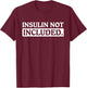 Type 1 Diabetes Gifts Men Women Kids Insulin Not Included T-Shirt - T-Shirt | Maroon