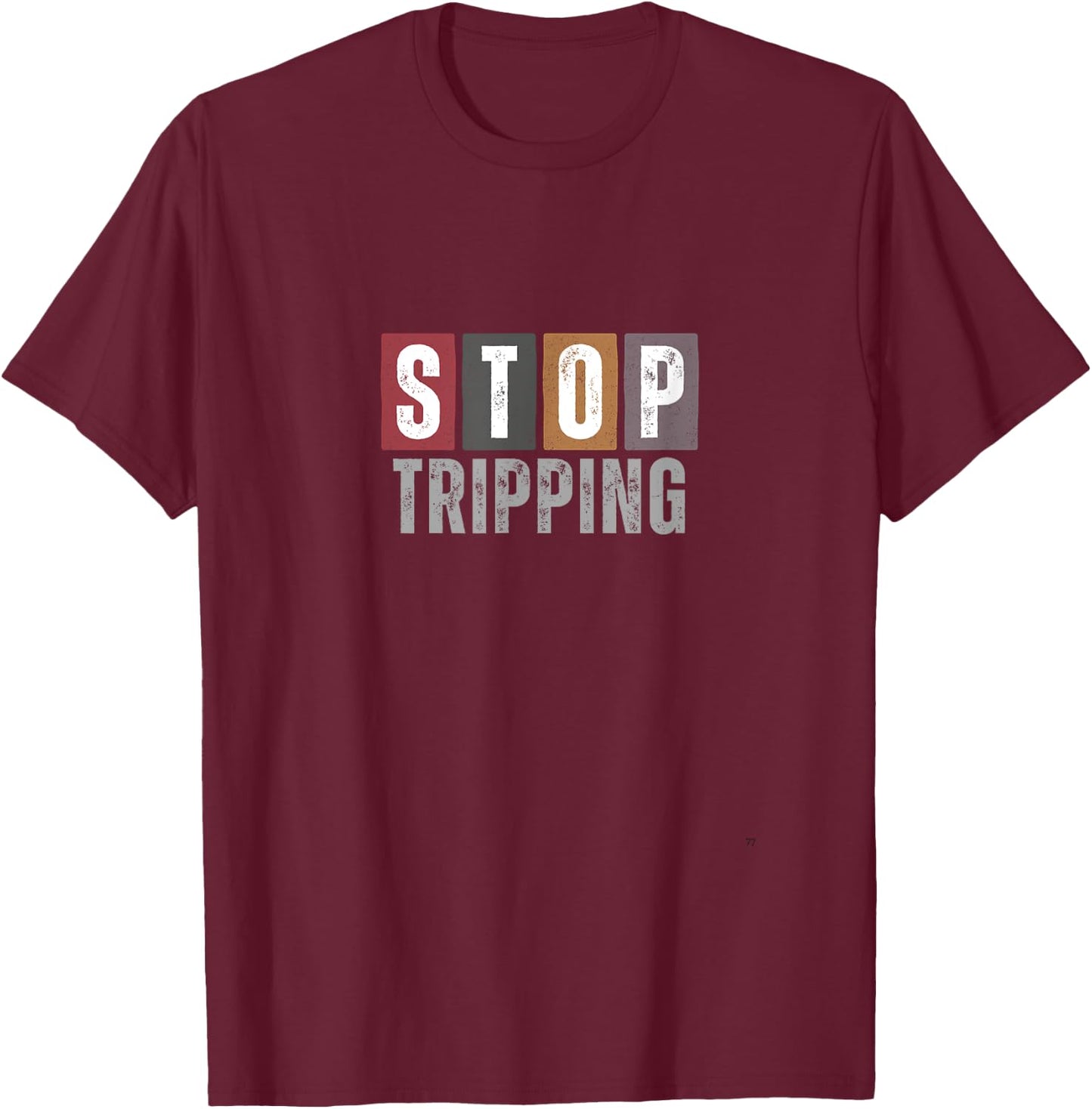 Stop Tripping | T T-Shirt - T-Shirt | Maroon