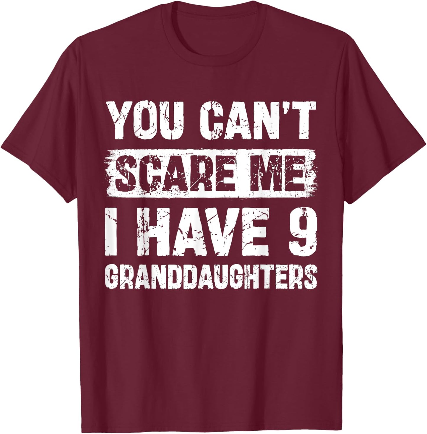 You Can't Scare Me I Have Nine Granddaughters Funny Family T-Shirt - T-Shirt | Maroon