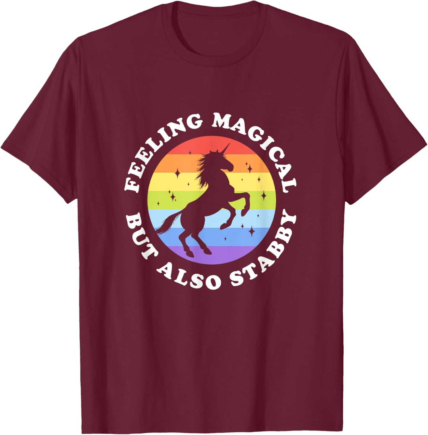Feeling Magical But Also Stabby Unicorn Rainbow T-Shirt - T-Shirt | Maroon