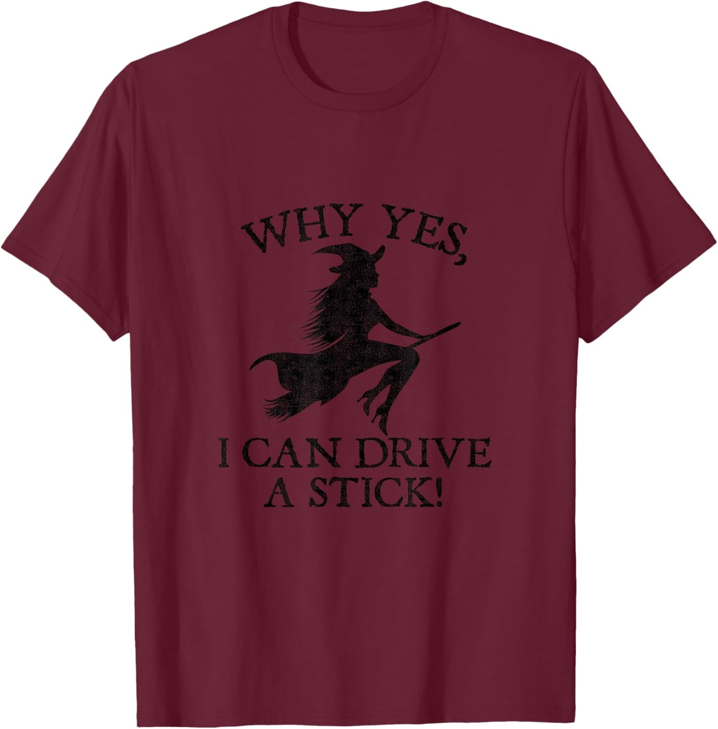 Why Yes I Can Drive A Stick Funny Halloween Shirt T-Shirt - T-Shirt | Maroon