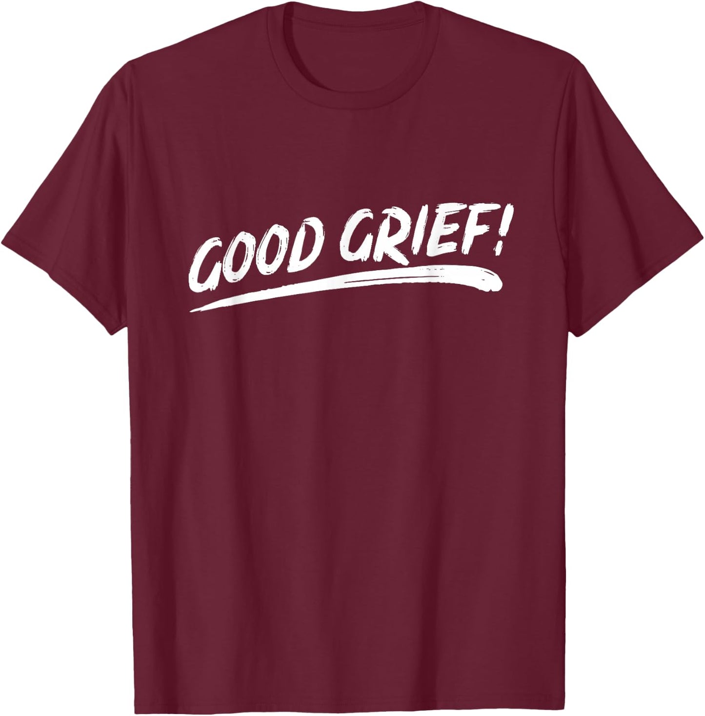 That Says Good Grief! in Brushstroke Art Style T-Shirt - T-Shirt | Maroon