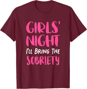 Girls Night Out - I'll Bring The Sobriety T-Shirt - T-Shirt | Maroon